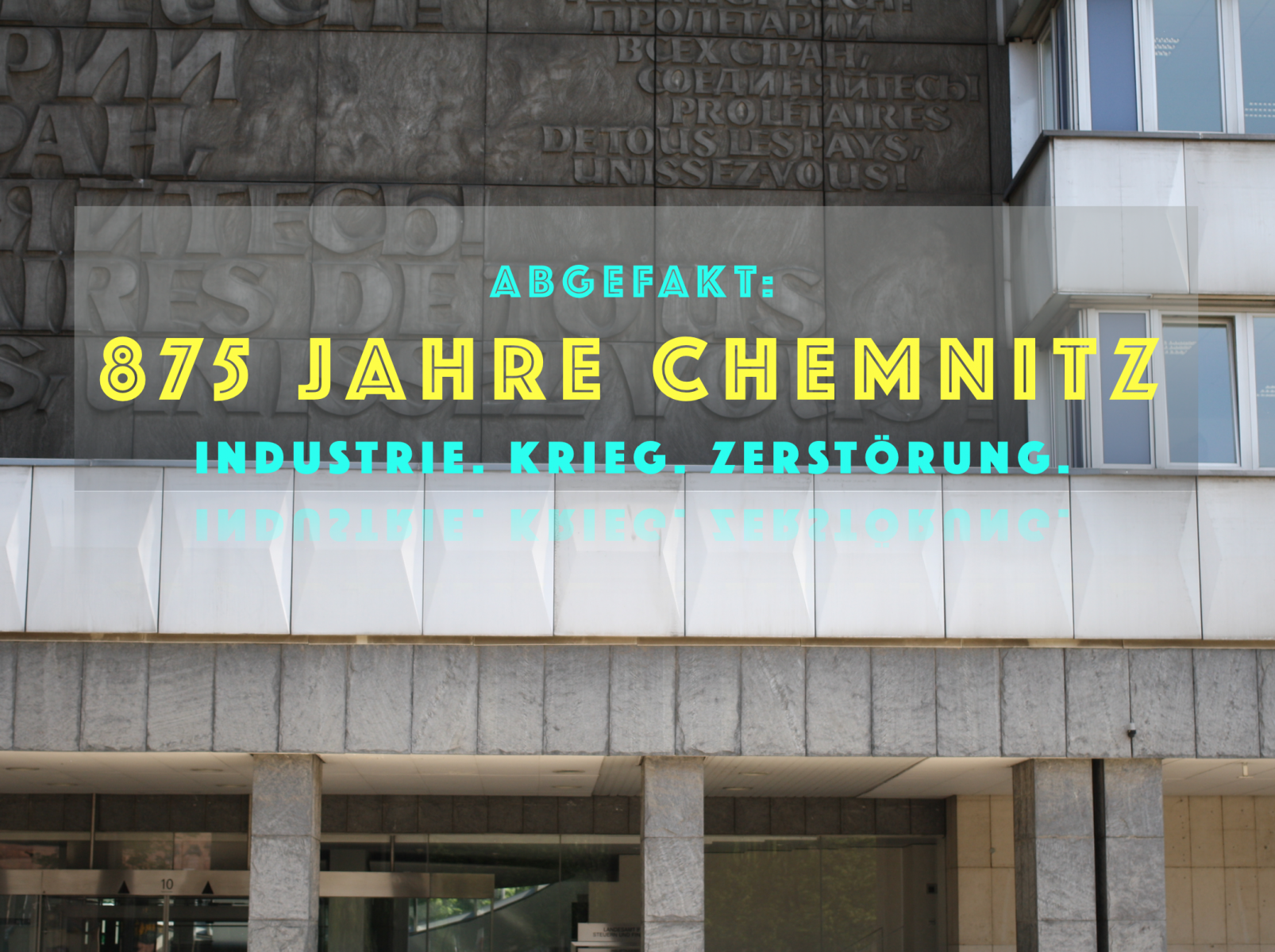 abgefakt: 875 Jahre Chemnitz. Industrie. Krieg. Zerstörung.
